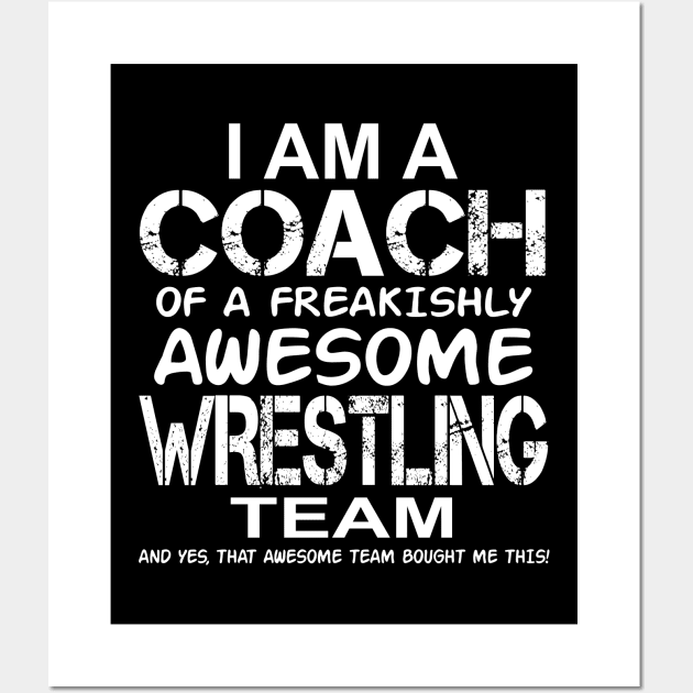 I Am a Coach Of Freakishly Awesome Wrestling Team design Wall Art by nikkidawn74